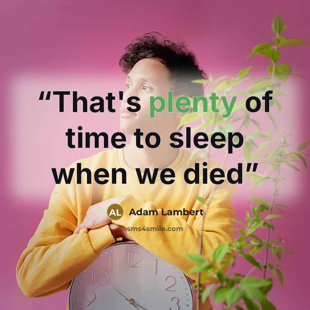 “That's plenty of time to sleep when we died” quote by Adam Lambert