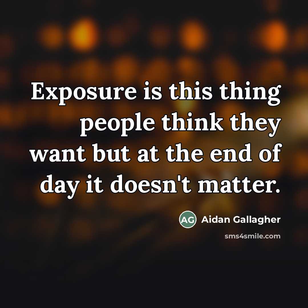 “Exposure is this thing people think they want but at…” quote by Aidan Gallagher