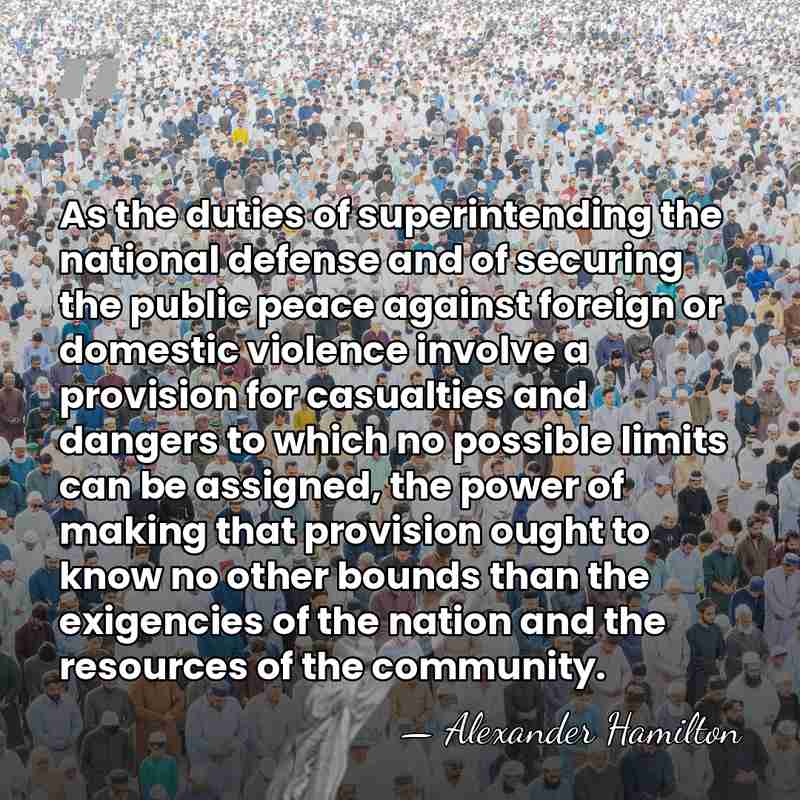 As the duties of superintending the national defense and of securing the&hellip; - Alexander Hamilton