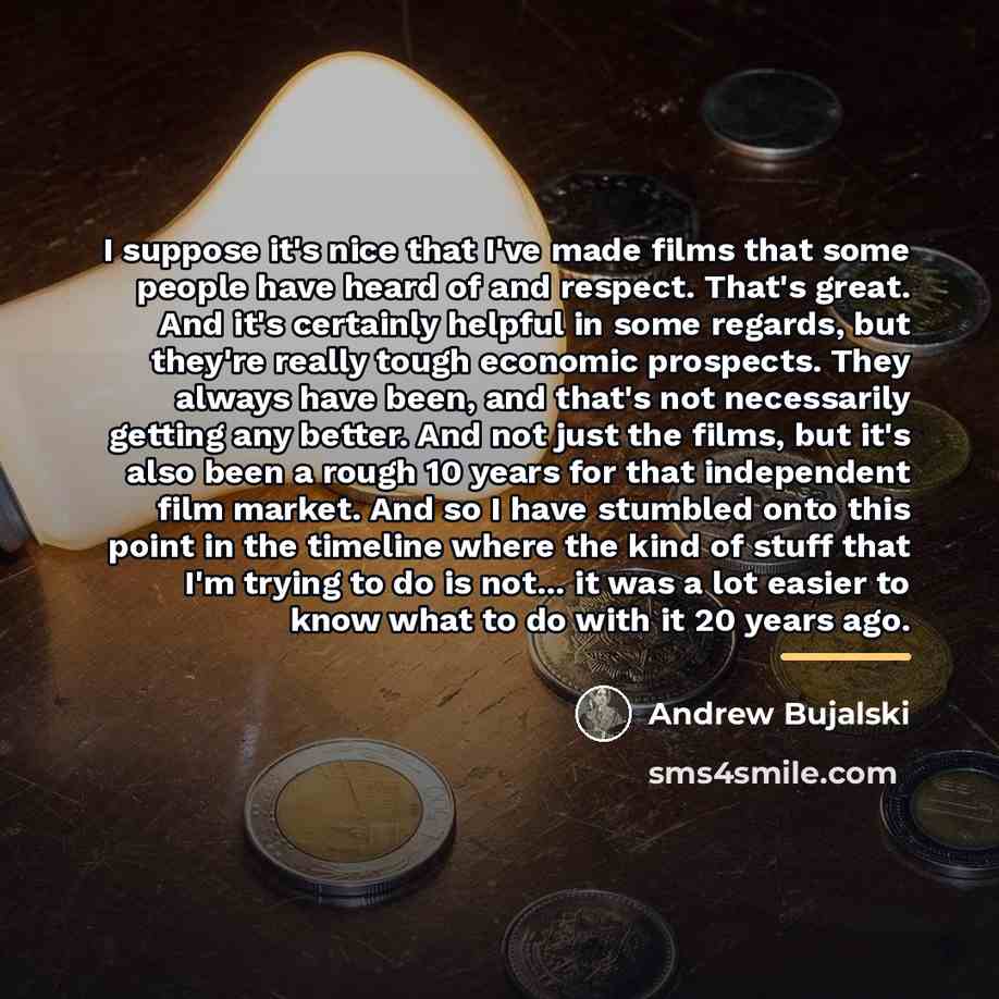 “I suppose it's nice that I've made films that some…” quote by Andrew Bujalski
