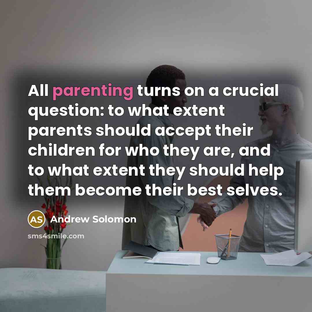 “All parenting turns on a crucial question: to what extent…” quote by Andrew Solomon