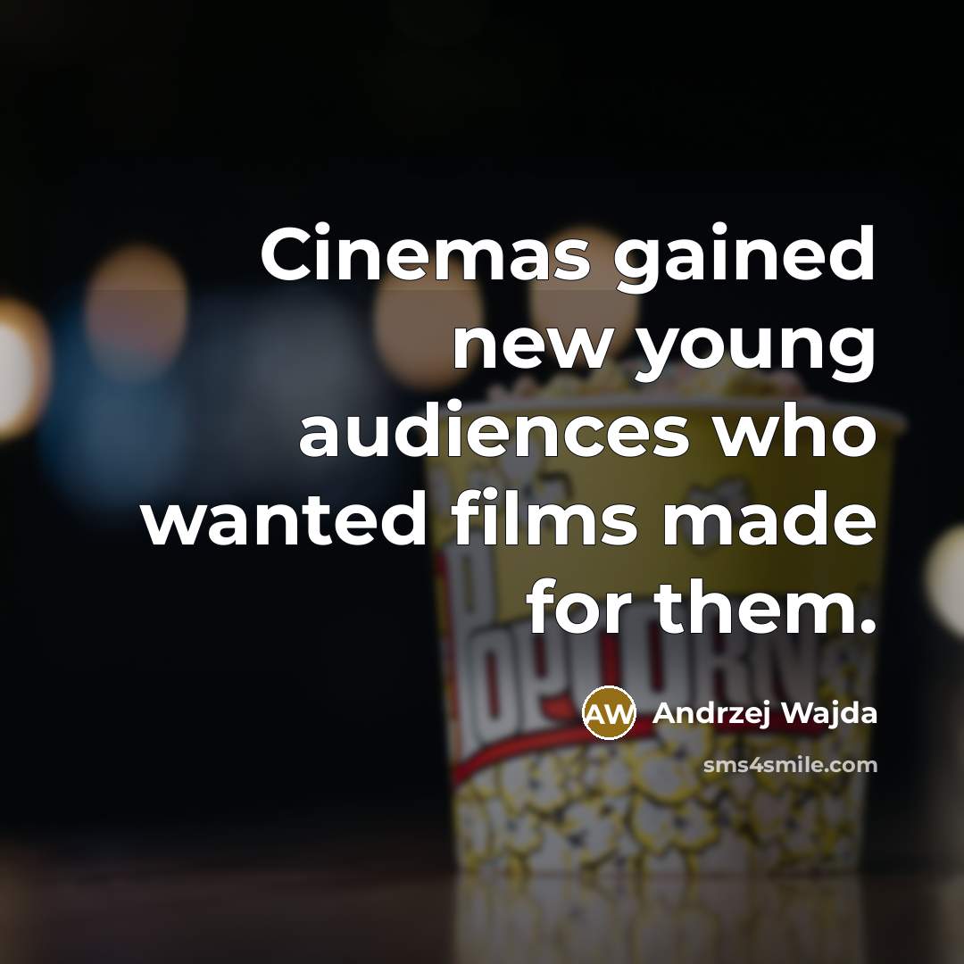 “Cinemas gained new young audiences who wanted films made for…” quote by Andrzej Wajda