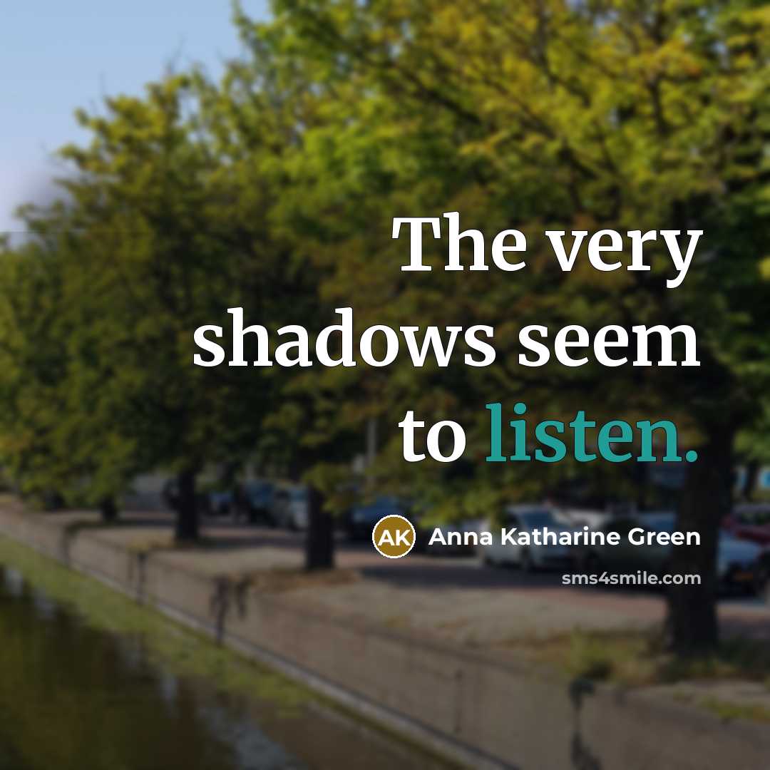 “The very shadows seem to listen.…” quote by Anna Katharine Green