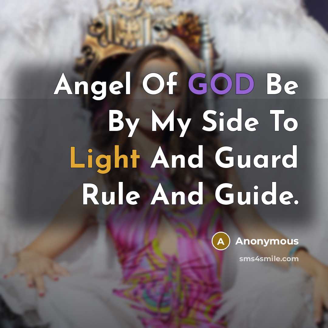 “Angel Of GOD Be By My Side To Light And Guard Rule And Guide.” quote by Anonymous
