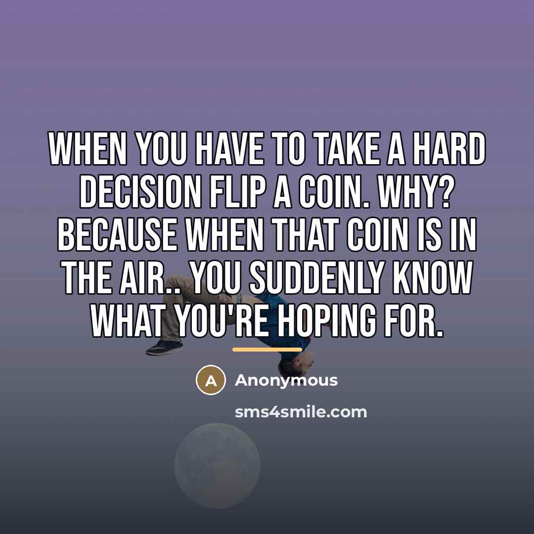 “When you have to take a hard decision flip a…” quote by Anonymous