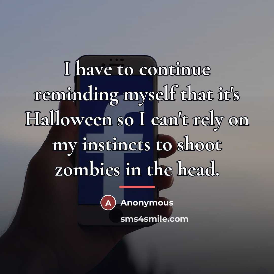 “I have to continue reminding myself that it's Halloween so…” quote by Anonymous
