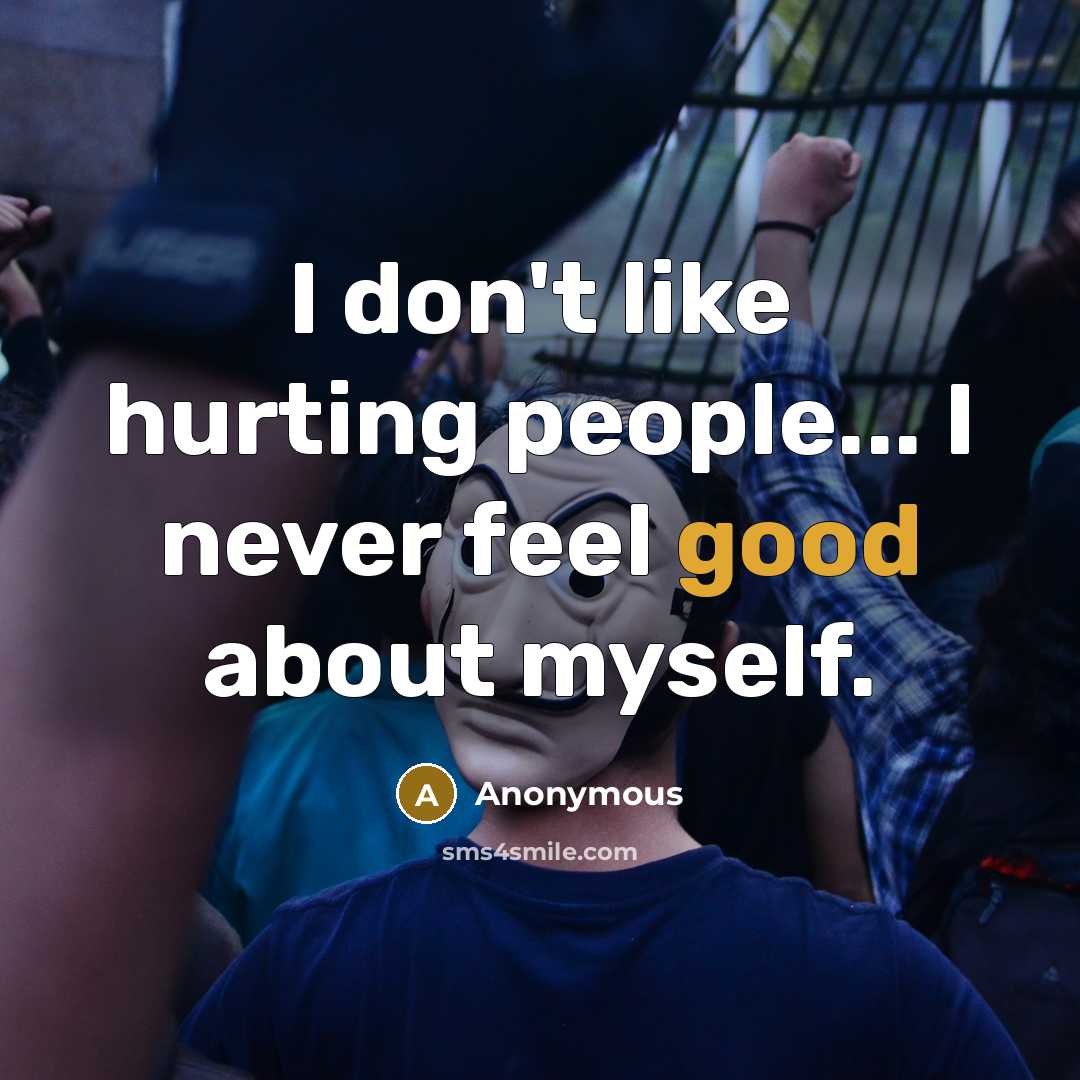 “I don't like hurting people... I never feel good about…” quote by Anonymous