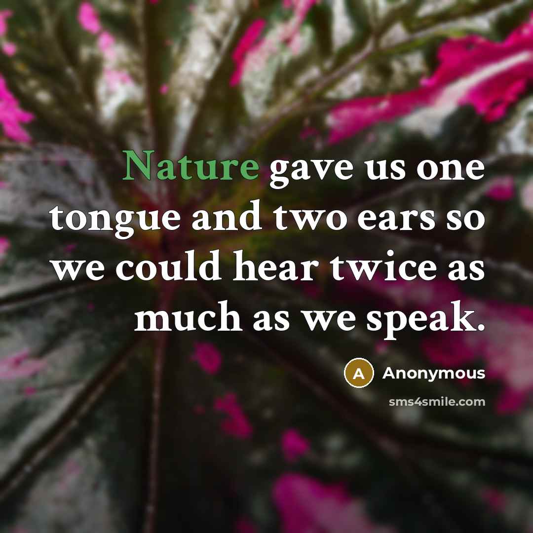 “Nature gave us one tongue and two ears so we…” quote by Anonymous