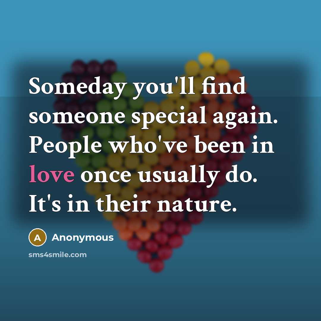 “Someday you'll find someone special again. People who've been in…” quote by Anonymous