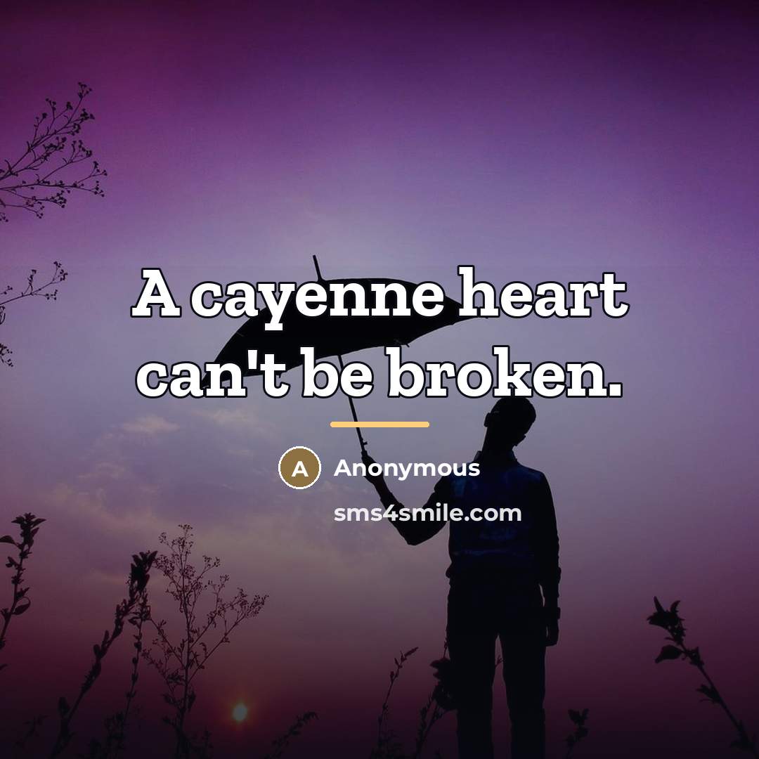 “A cayenne heart can't be broken.…” quote by Anonymous