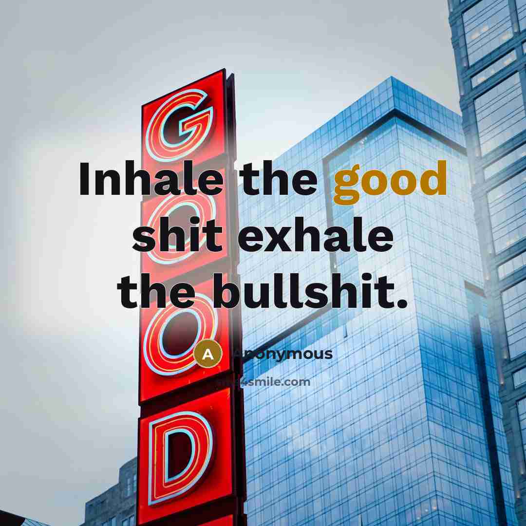 “Inhale the good shit exhale the bullshit.…” quote by Anonymous