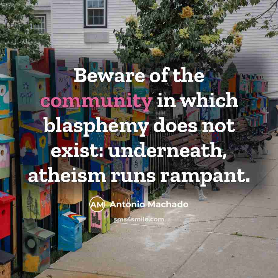 “Beware of the community in which blasphemy does not exist:…” quote by Antonio Machado