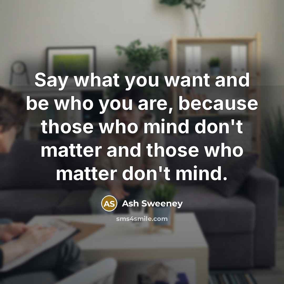 “Say what you want and be who you are, because…” quote by Ash Sweeney