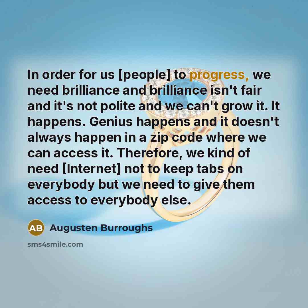 “In order for us [people] to progress, we need brilliance…” quote by Augusten Burroughs