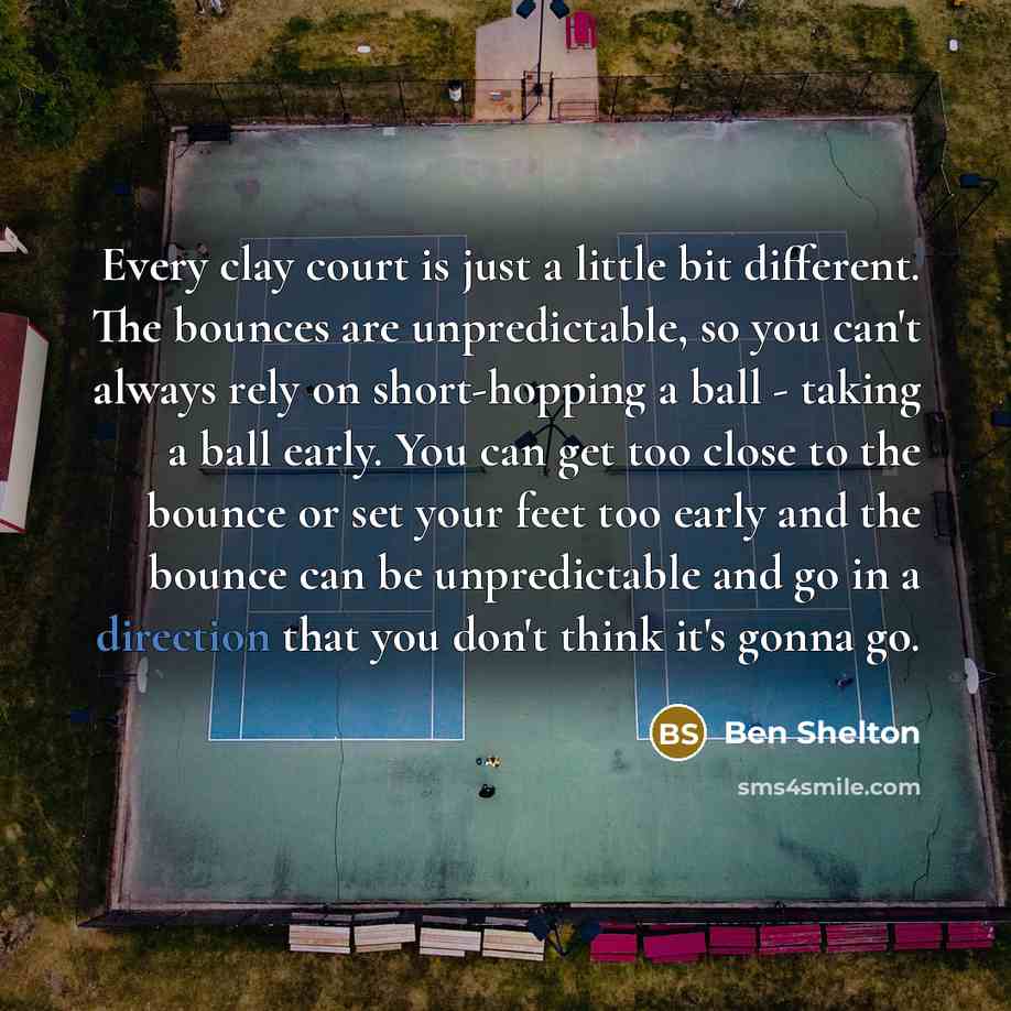 “Every clay court is just a little bit different. The…” quote by Ben Shelton