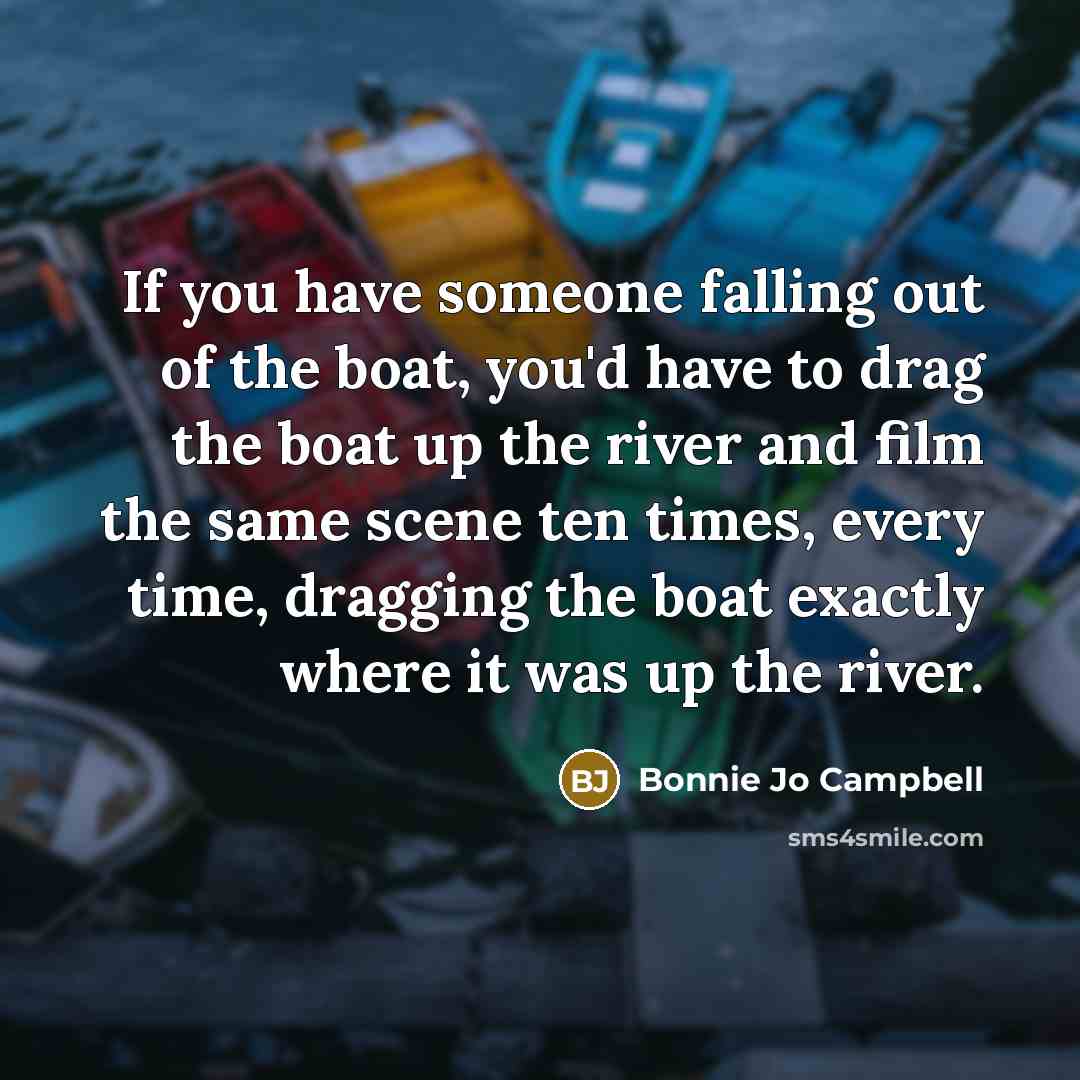 “If you have someone falling out of the boat, you'd…” quote by Bonnie Jo Campbell
