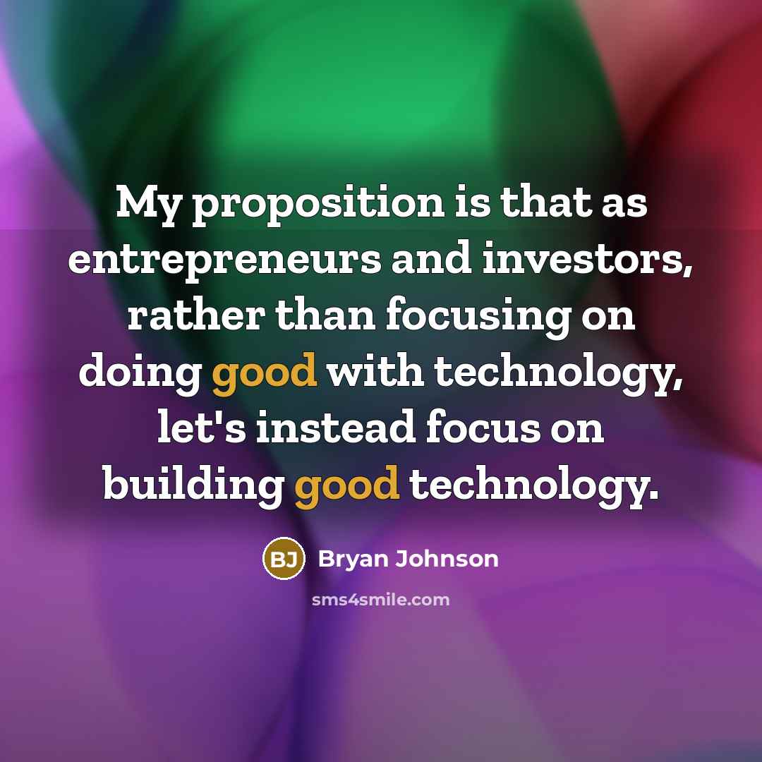 “My proposition is that as entrepreneurs and investors, rather than…” quote by Bryan Johnson