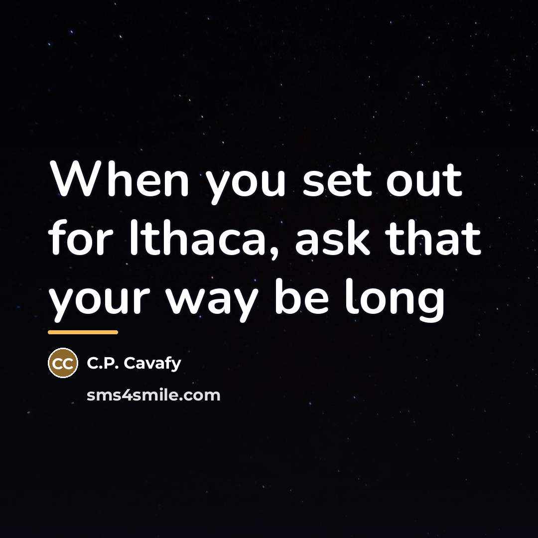 “When you set out for Ithaca, ask that your way…” quote by C.P. Cavafy