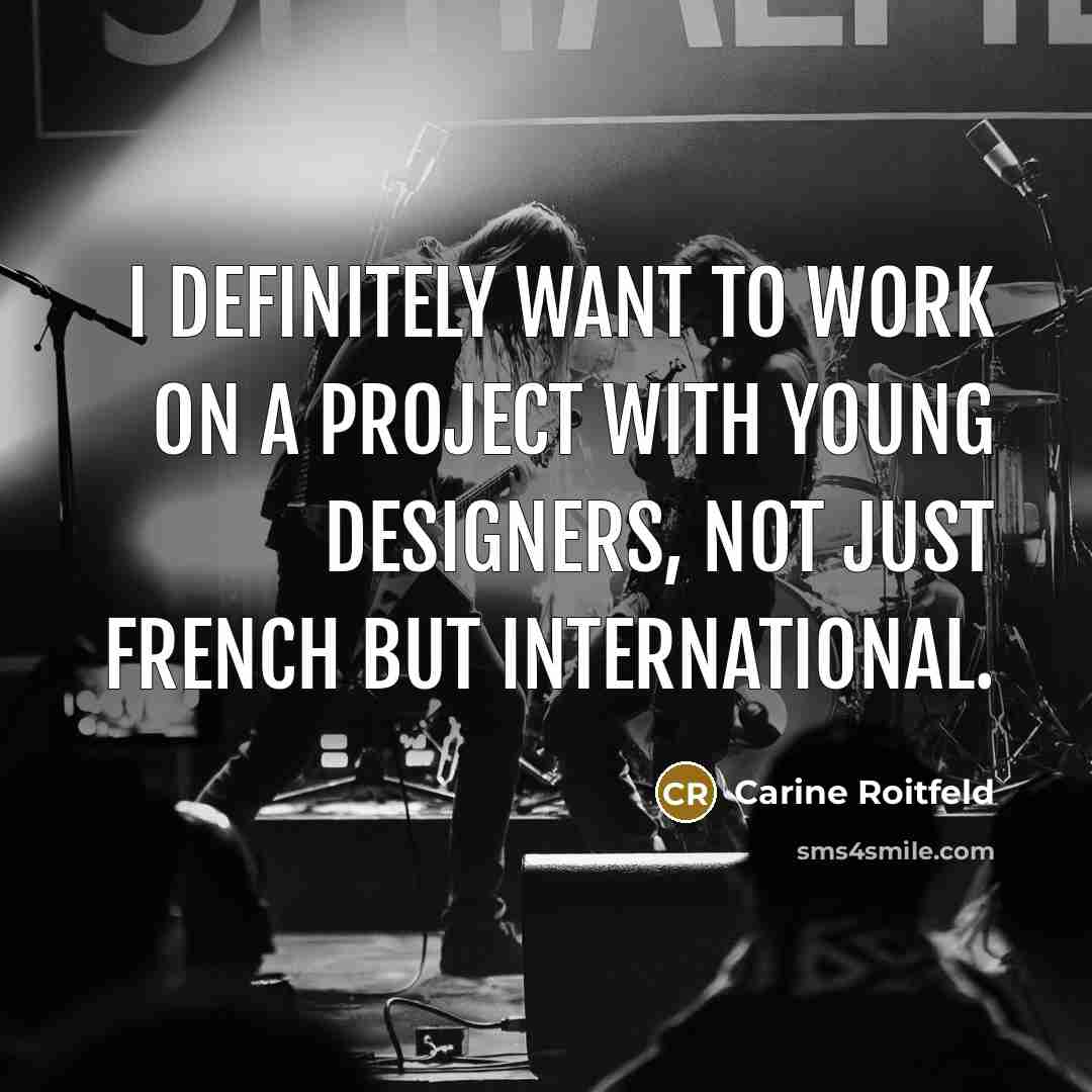 “I definitely want to work on a project with young…” quote by Carine Roitfeld