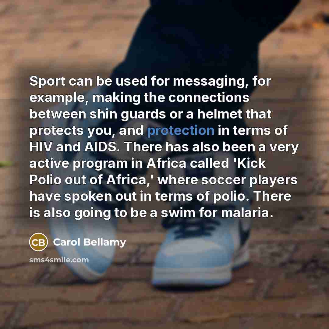 “Sport can be used for messaging, for example, making the…” quote by Carol Bellamy