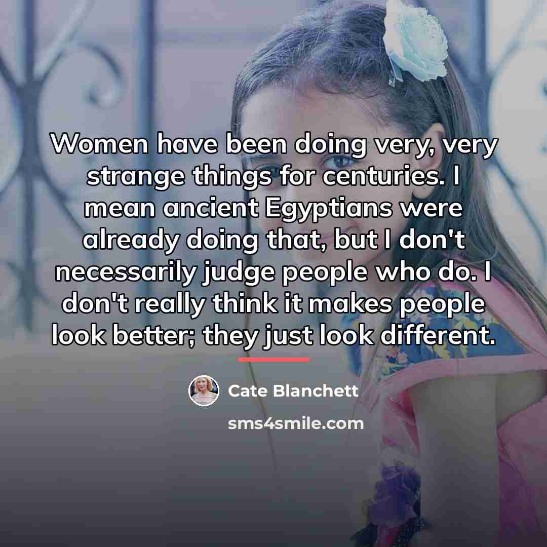 “Women have been doing very, very strange things for centuries.…” quote by Cate Blanchett