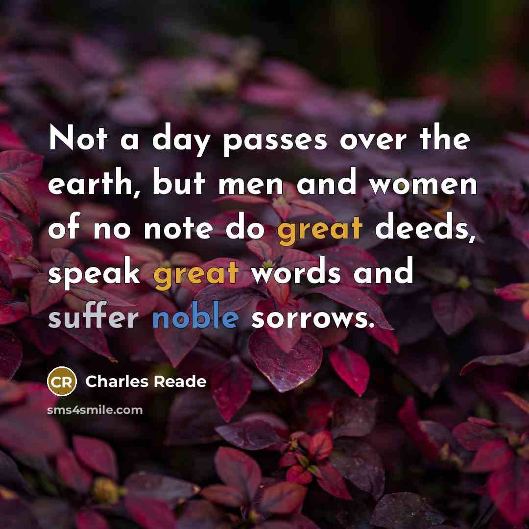 “Not a day passes over the earth, but men and…” quote by Charles Reade