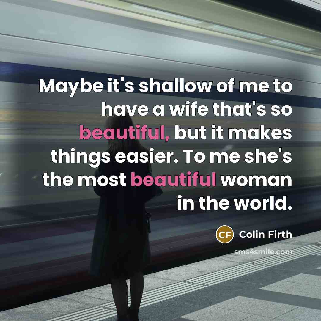 “Maybe it's shallow of me to have a wife that's…” quote by Colin Firth