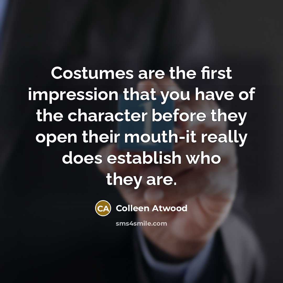“Costumes are the first impression that you have of the…” quote by Colleen Atwood