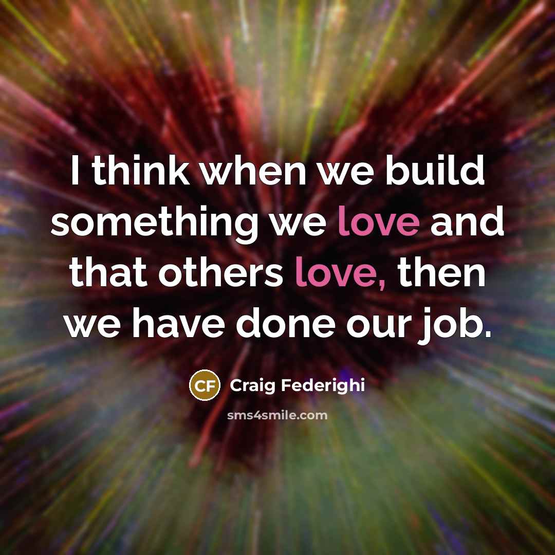 “I think when we build something we love and that others love, then we have done our job.” quote by Craig Federighi