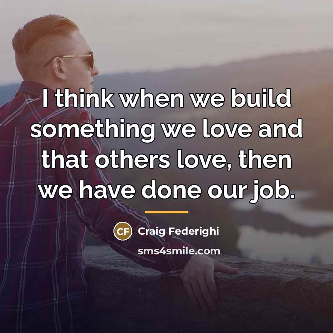 “I think when we build something we love and that…” quote by Craig Federighi
