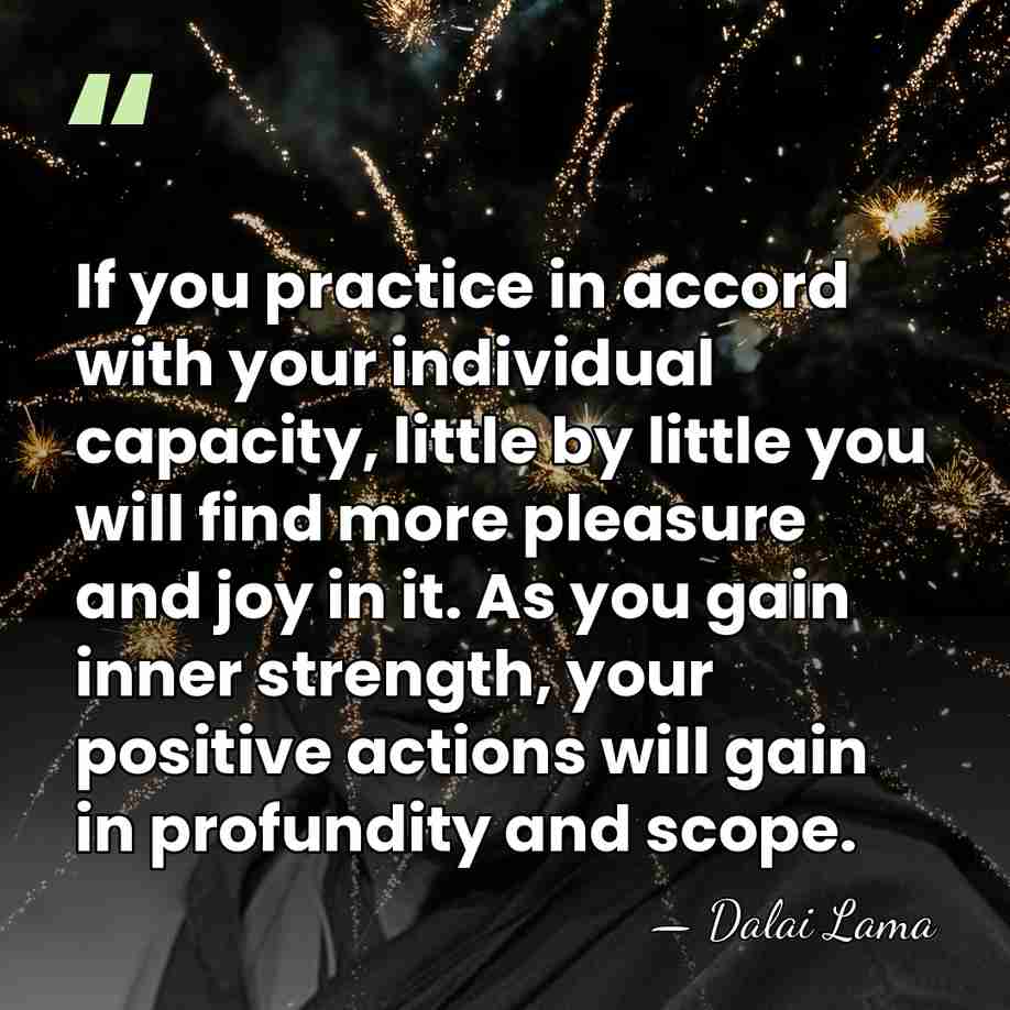 If you practice in accord with your individual capacity, little by little&hellip; - Dalai Lama