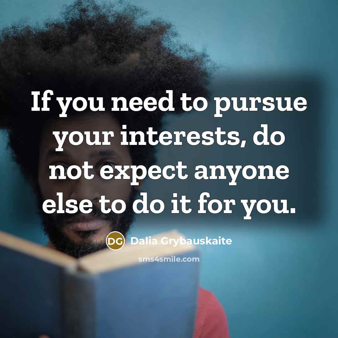 “If you need to pursue your interests, do not expect…” quote by Dalia Grybauskaite