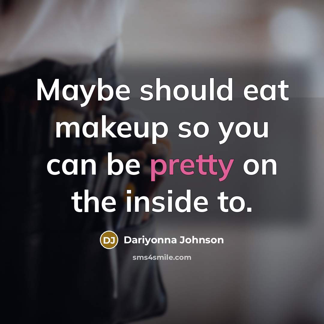 “Maybe should eat makeup so you can be pretty on…” quote by Dariyonna Johnson