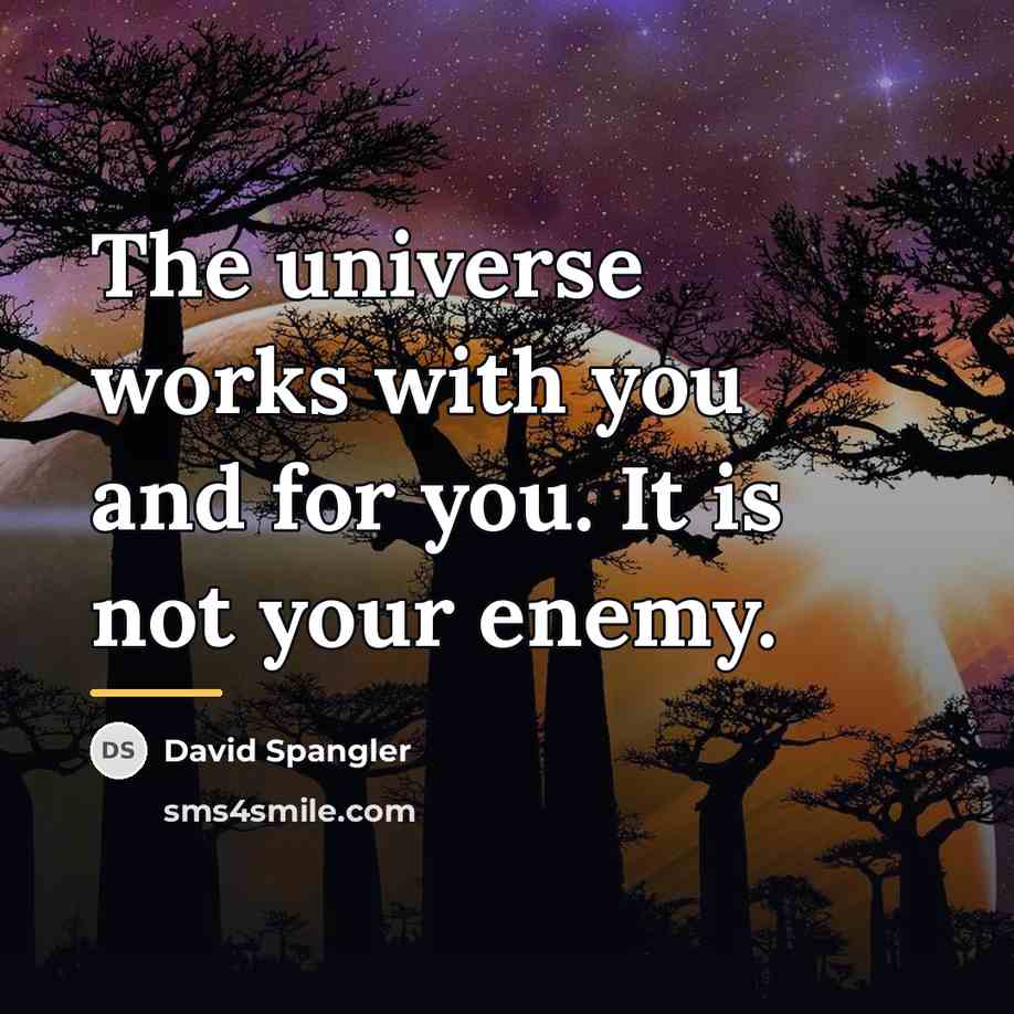 “The universe works with you and for you. It is…” quote by David Spangler