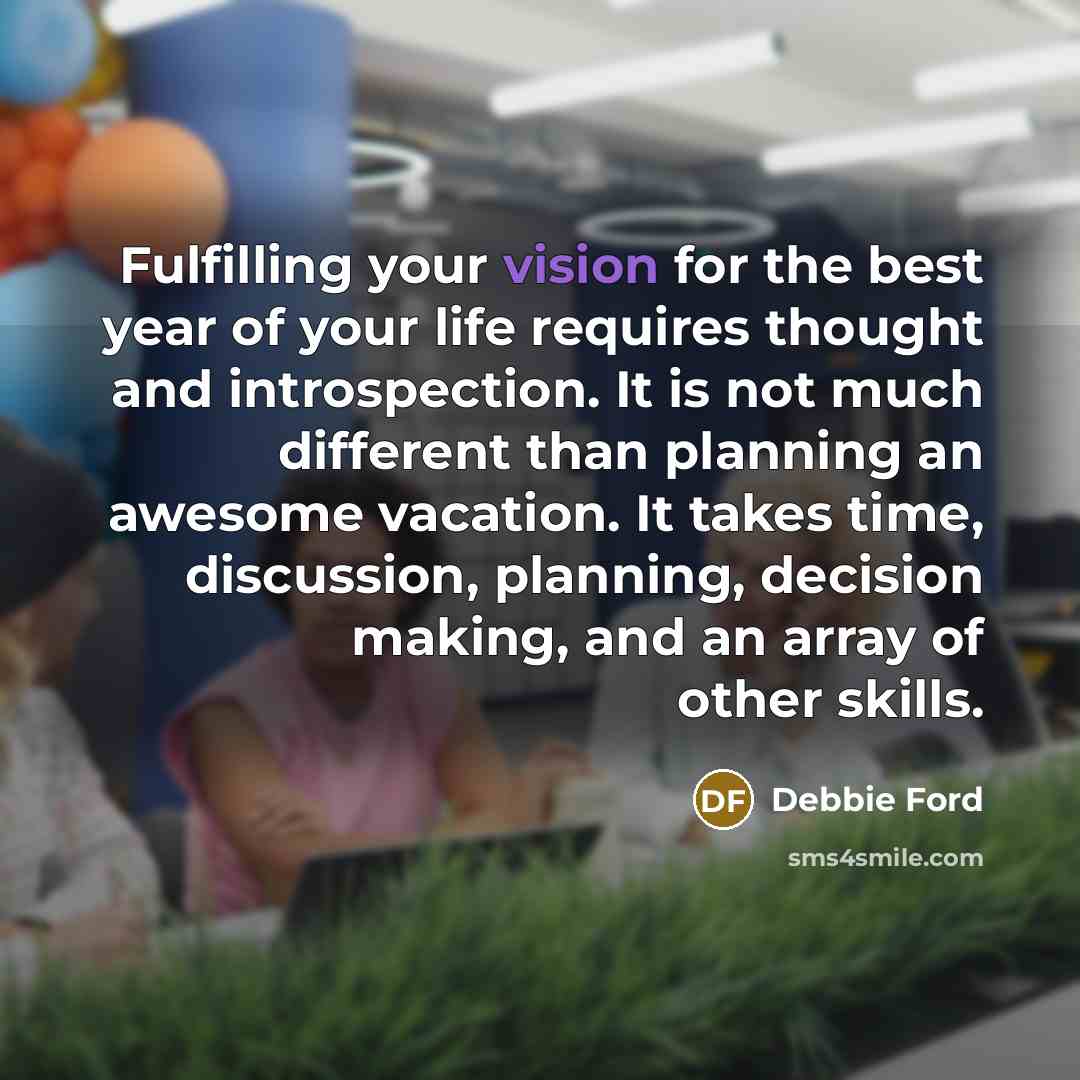 “Fulfilling your vision for the best year of your life…” quote by Debbie Ford
