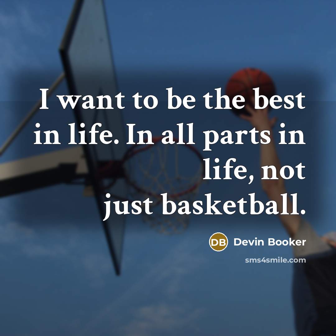 “I want to be the best in life. In all…” quote by Devin Booker