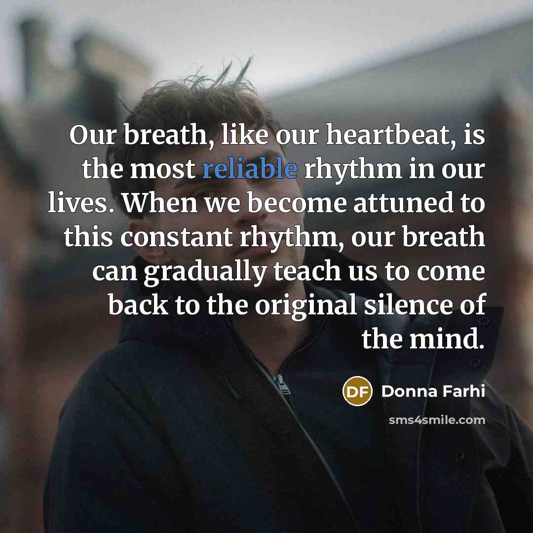 “Our breath, like our heartbeat, is the most reliable rhythm…” quote by Donna Farhi