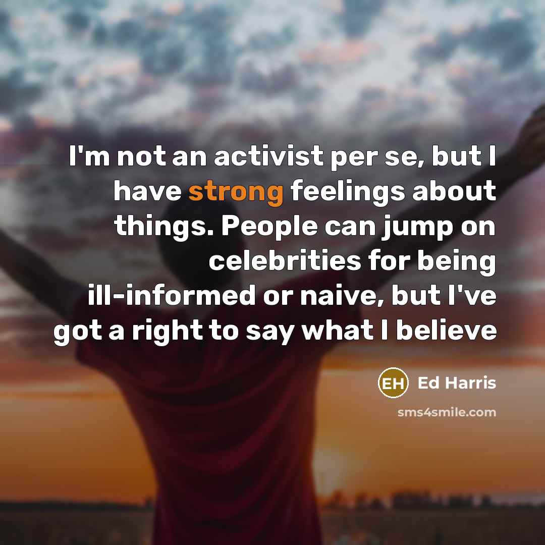 “I'm not an activist per se, but I have strong…” quote by Ed Harris