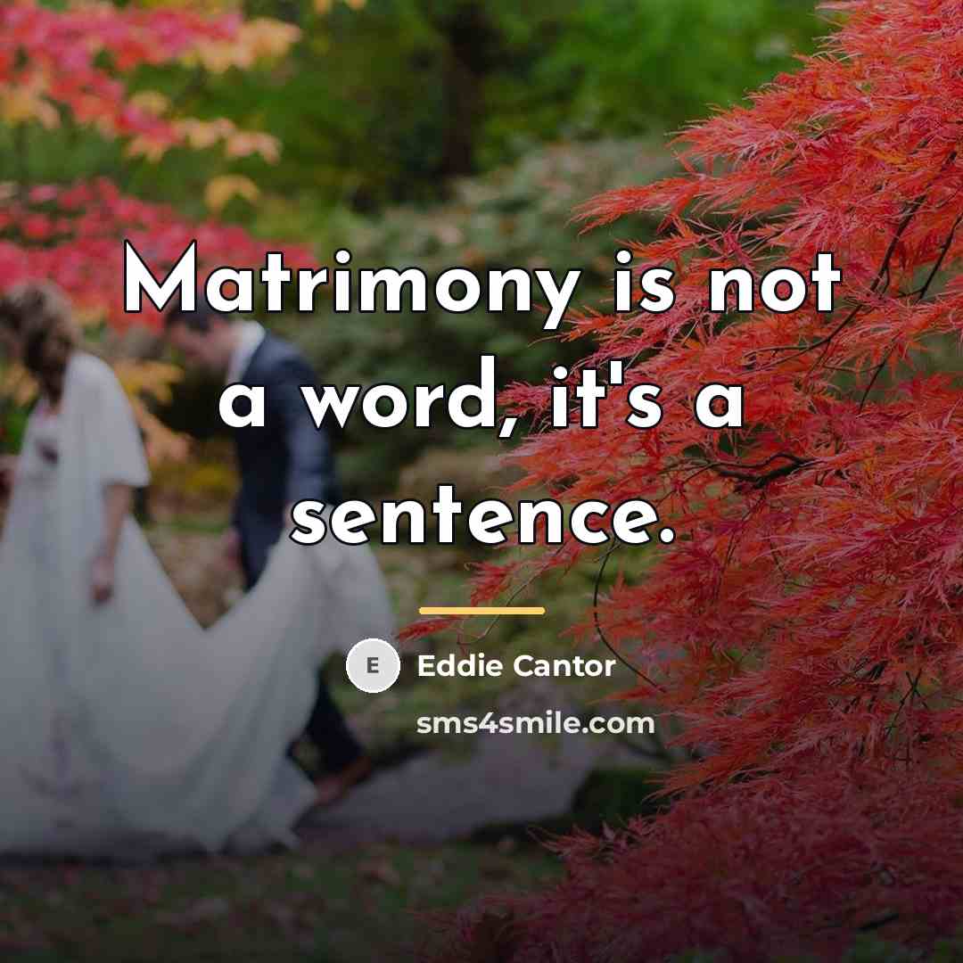 “Matrimony is not a word, it's a sentence.…” quote by Eddie Cantor