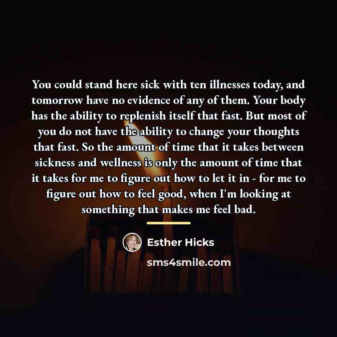 “You could stand here sick with ten illnesses today, and…” quote by Esther Hicks