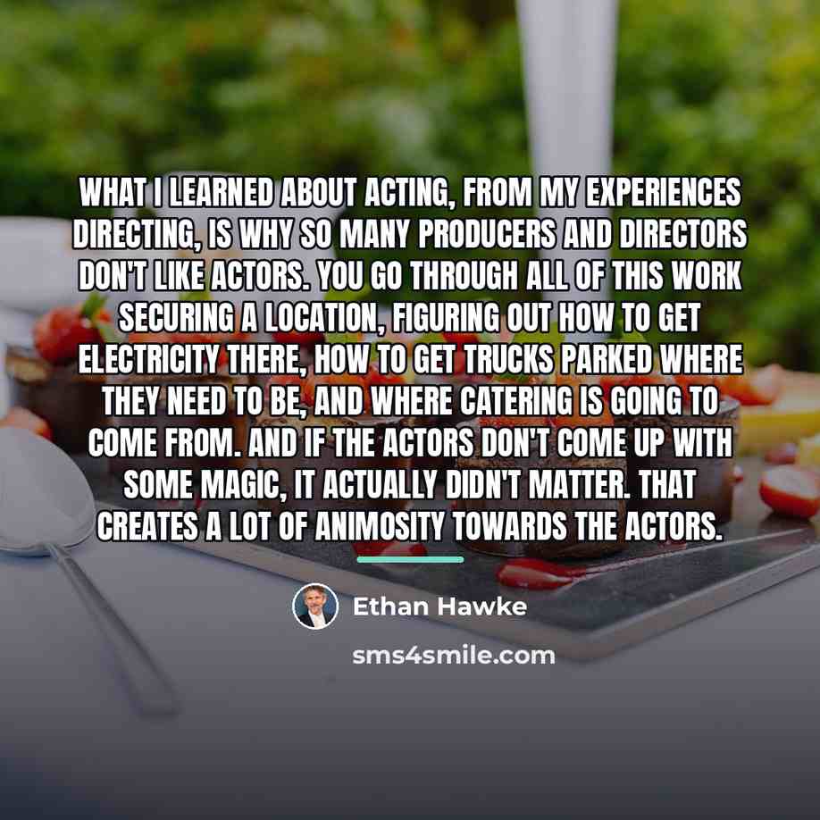 “What I learned about acting, from my experiences directing, is…” quote by Ethan Hawke