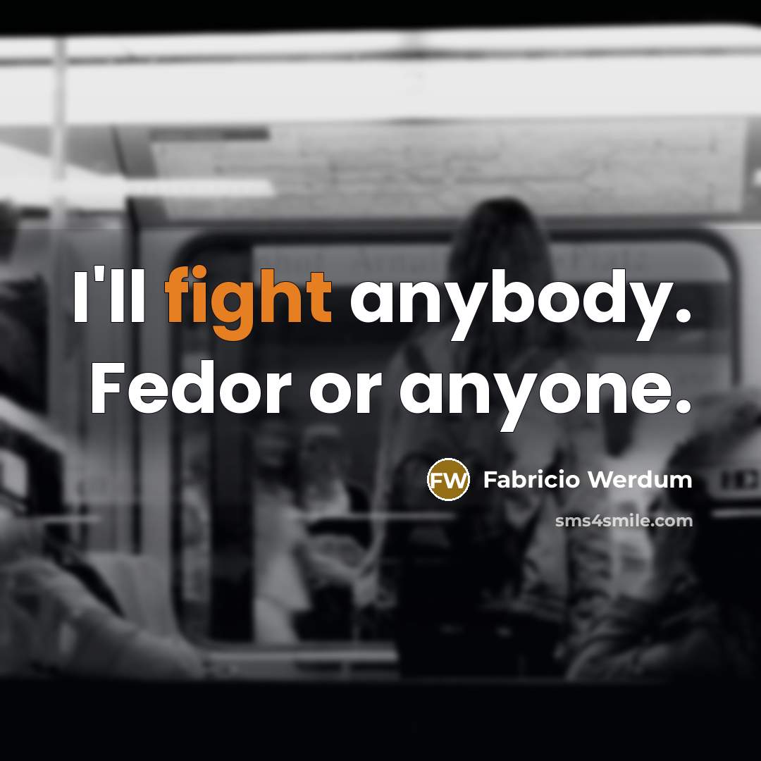 “I'll fight anybody. Fedor or anyone.…” quote by Fabricio Werdum
