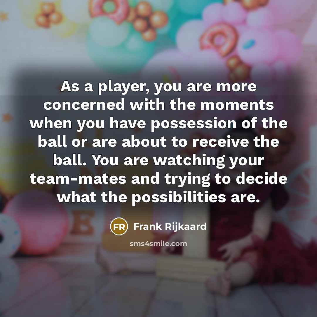 “As a player, you are more concerned with the moments…” quote by Frank Rijkaard