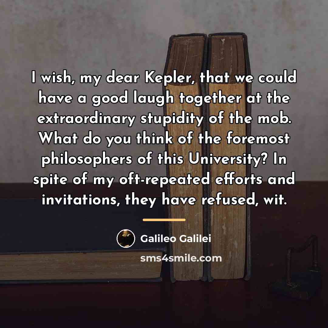 “I wish, my dear Kepler, that we could have a…” quote by Galileo Galilei