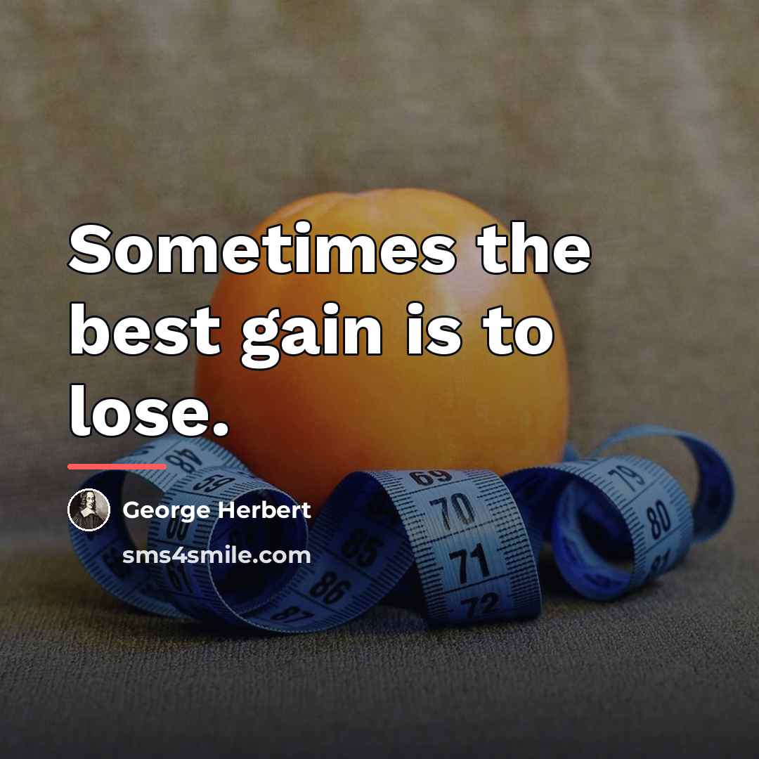 “Sometimes the best gain is to lose.…” quote by George Herbert