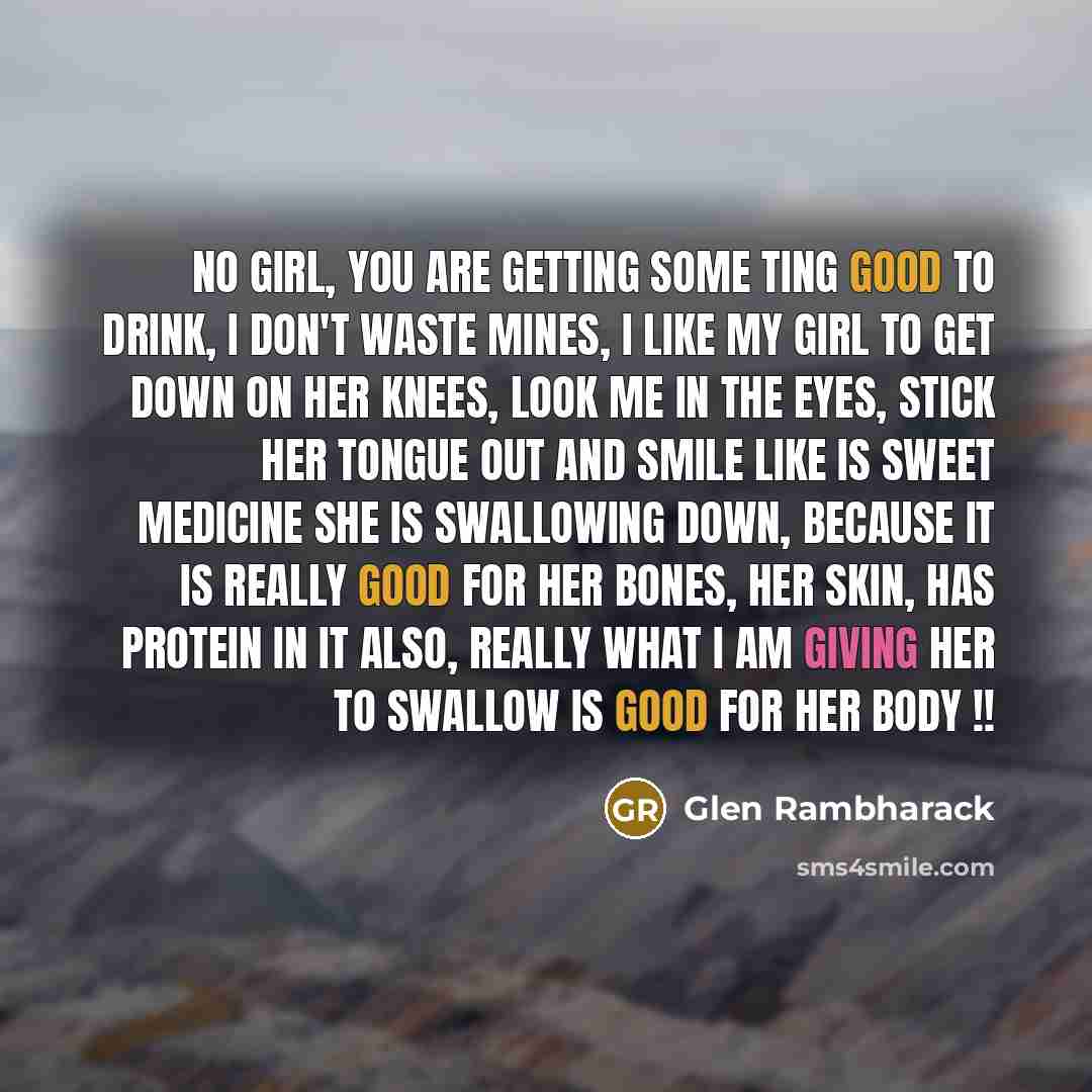“No girl, you are getting some ting good to drink,…” quote by Glen Rambharack