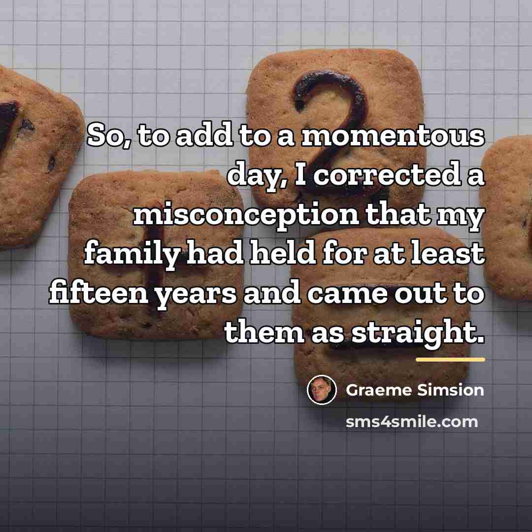 “So, to add to a momentous day, I corrected a…” quote by Graeme Simsion