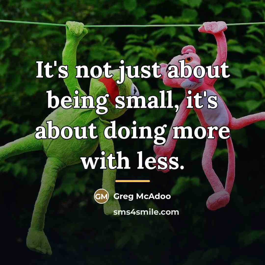 “It's not just about being small, it's about doing more…” quote by Greg McAdoo