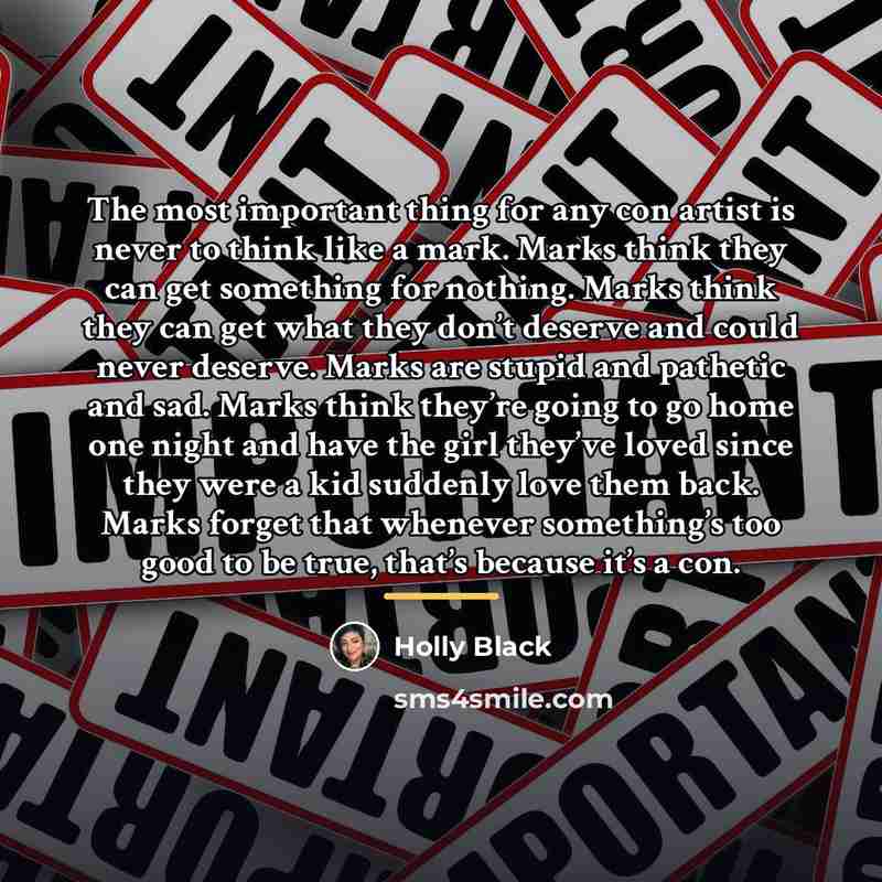 “The most important thing for any con artist is never…” quote by Holly Black
