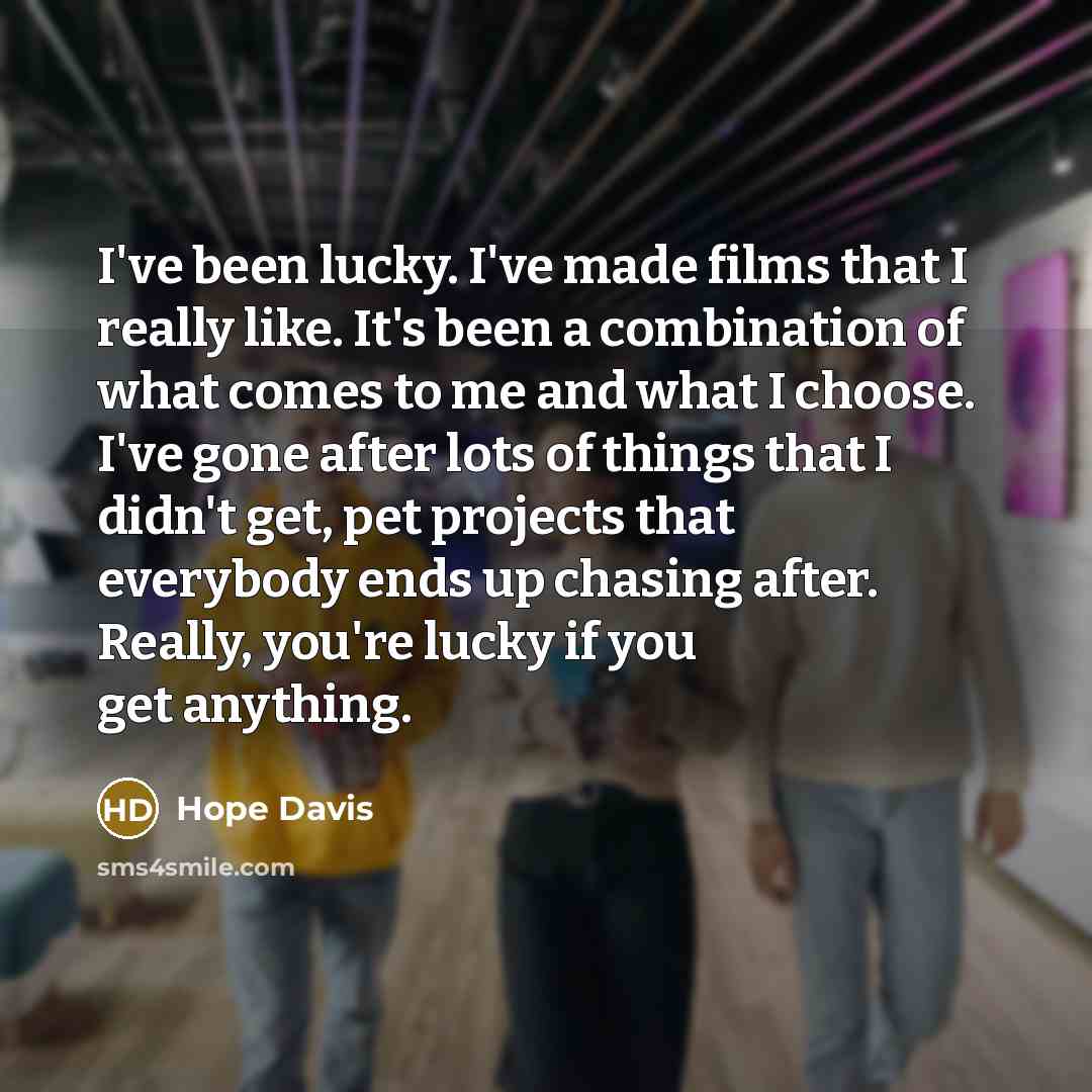 “I've been lucky. I've made films that I really like.…” quote by Hope Davis